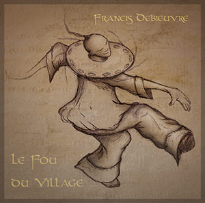 CD Francis Debieuvre Le Fou du Village